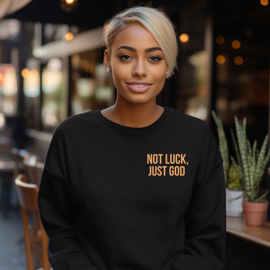 Not Luck, Just God Crewneck